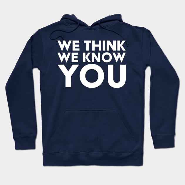 We Think We Know You Hoodie by Solenoid Apparel